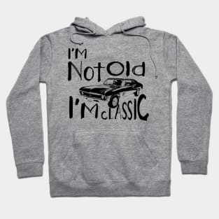 I'm not old i'm classic Funny Car Graphic Hoodie